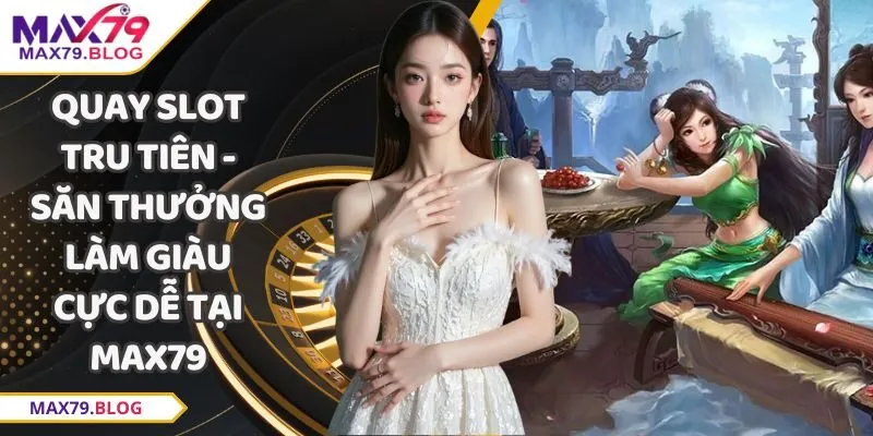 Quay slot tru tiên