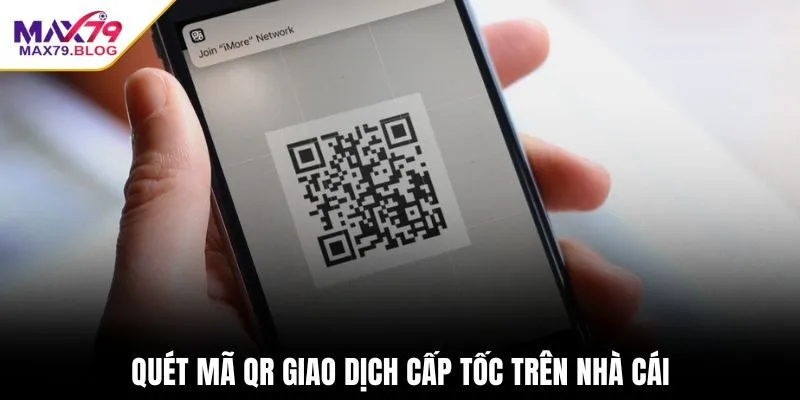 Quét mã QR giao dịch cấp tốc trên nhà cái