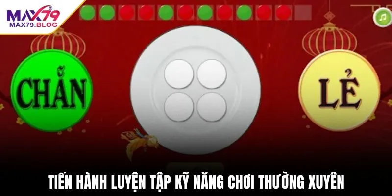 Tiến hành luyện tập kỹ năng chơi thường xuyên
